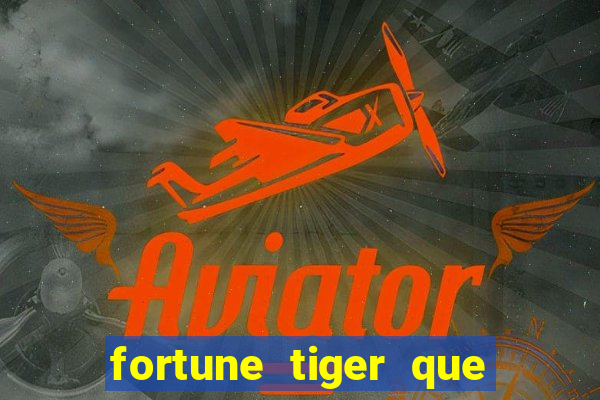 fortune tiger que mais paga